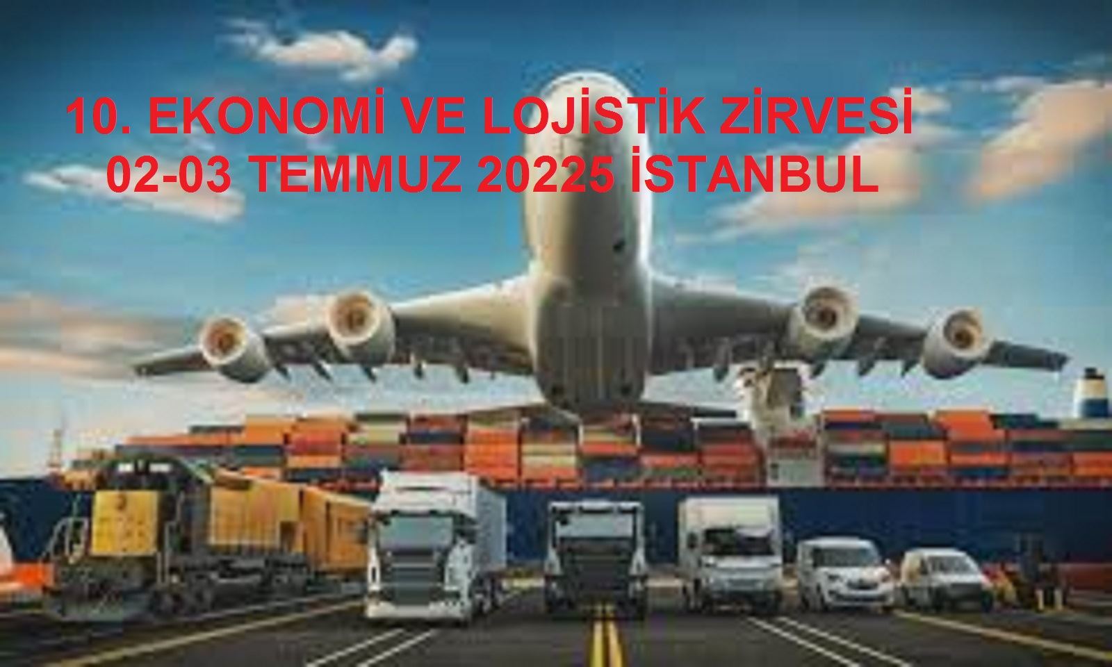 10. EKONOMİ VE LOJİSTİK ZİRVESİ 02-03 TEMMUZ 2025 İSTANBUL