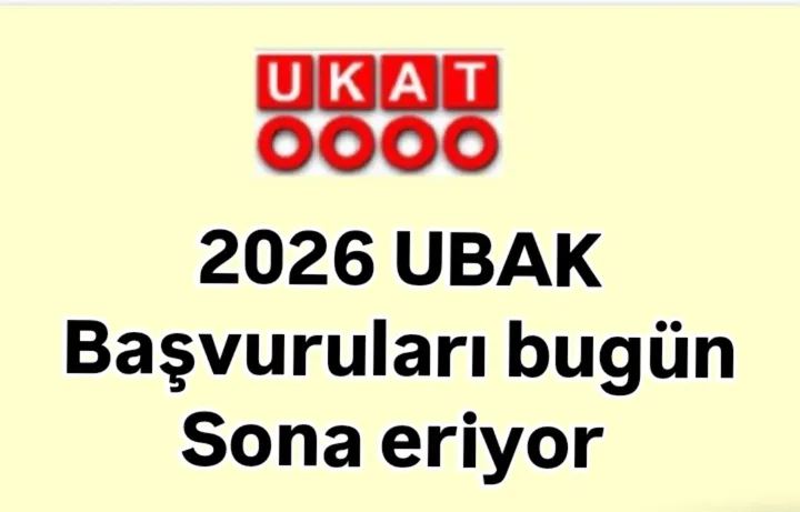 2026 UBAK BAŞVURULARI BUGÜN SONA ERİYOR