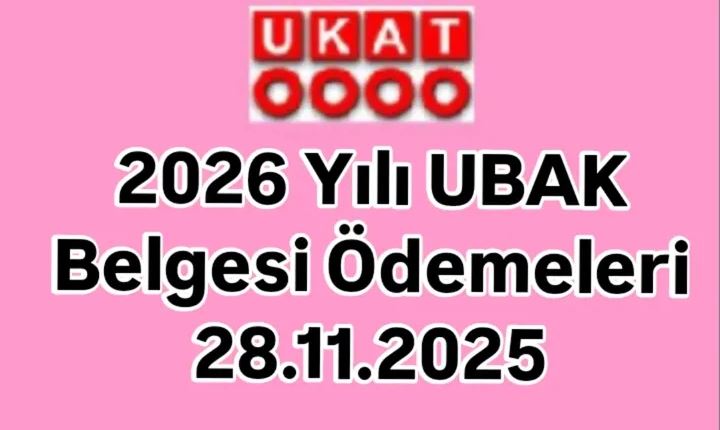 2026 Yılı UBAK Belgesi Ödemeleri 28.11.2025 – 11.12.2025