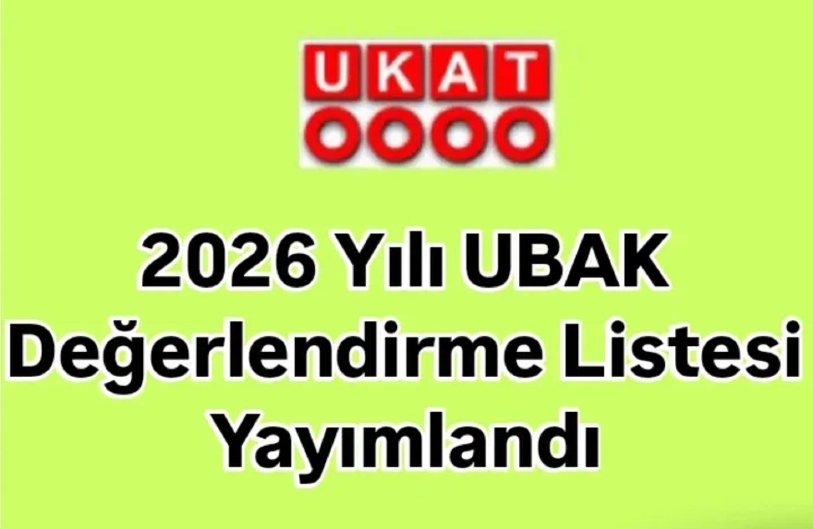 2026 YILI UBAK DEĞERLENDİRME LİSTESİ YAYIMLANDI