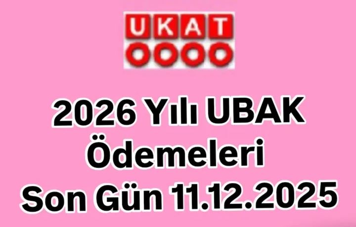 2026 Yılı UBAK Ödemeleri Son Gün 11.12.2025