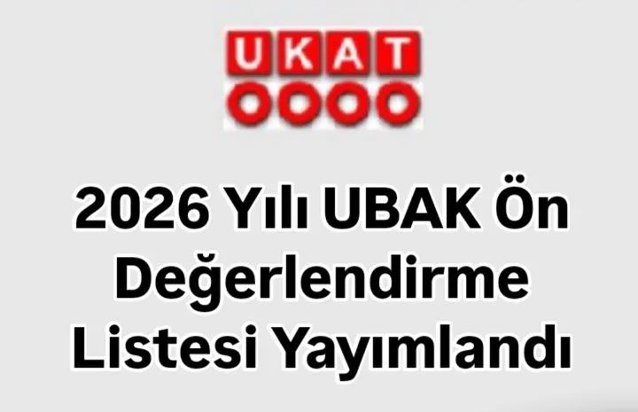 2026 YILI UBAK ÖN DEĞERLENDİRME LİSTESİ YAYIMLANDI.