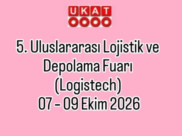 5. Uluslararası Lojistik ve Depolama Fuarı (Logistech)  07 – 09 Ekim 2026