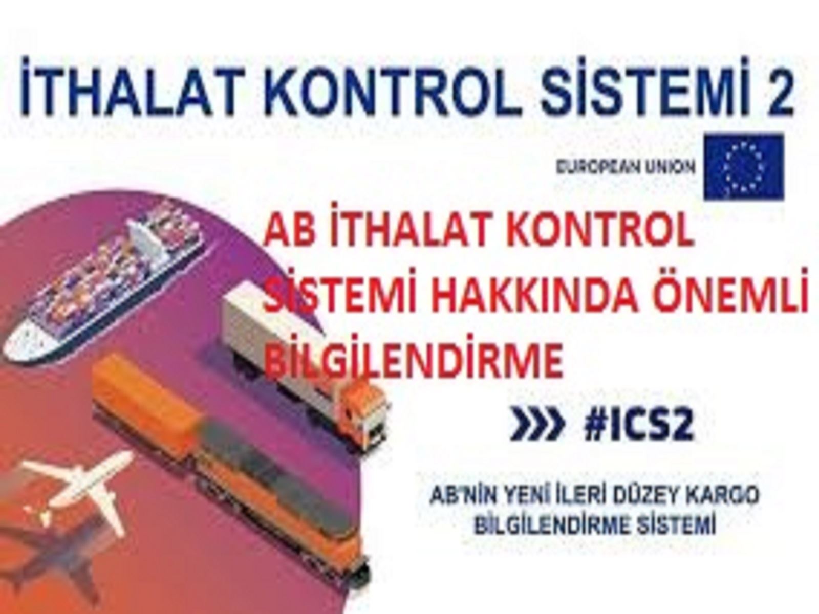 AB İTHALAT KONTROL SİSTEMİ HAKKINDA ÖNEMLİ BİLGİLENDİRME