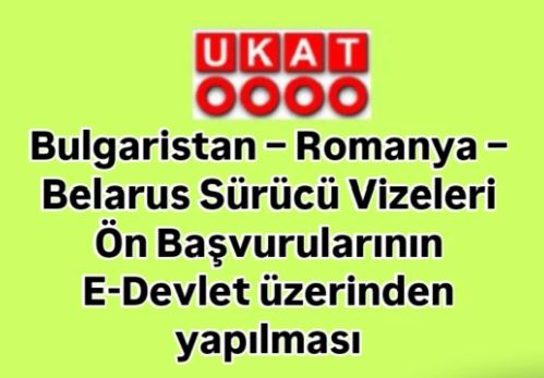 Bulgaristan – Romanya – Belarus Sürücü Vizeleri Ön Başvurularının E-Devlet üzerinden yapılması