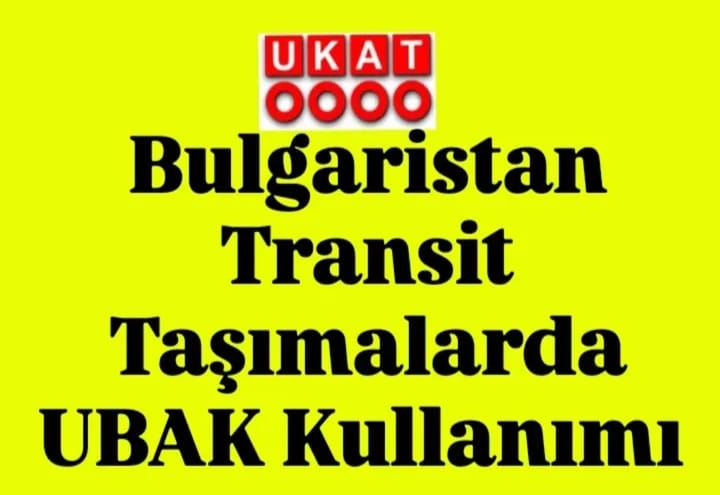 Bulgaristan Transit Taşımalarda UBAK Kullanımı
