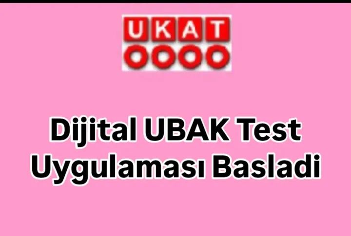 DİJİTAL UBAK TEST UYGULAMASI BAŞLADI