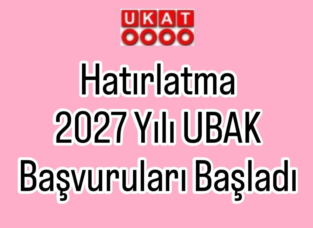 Hatırlatma 2027 Yılı UBAK Başvuruları Başladı