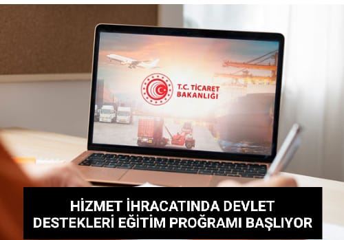 HİZMET İHRACATINDA DEVLET DESTEKLERİ EĞİTİM PROGRAMI BAŞLIYOR