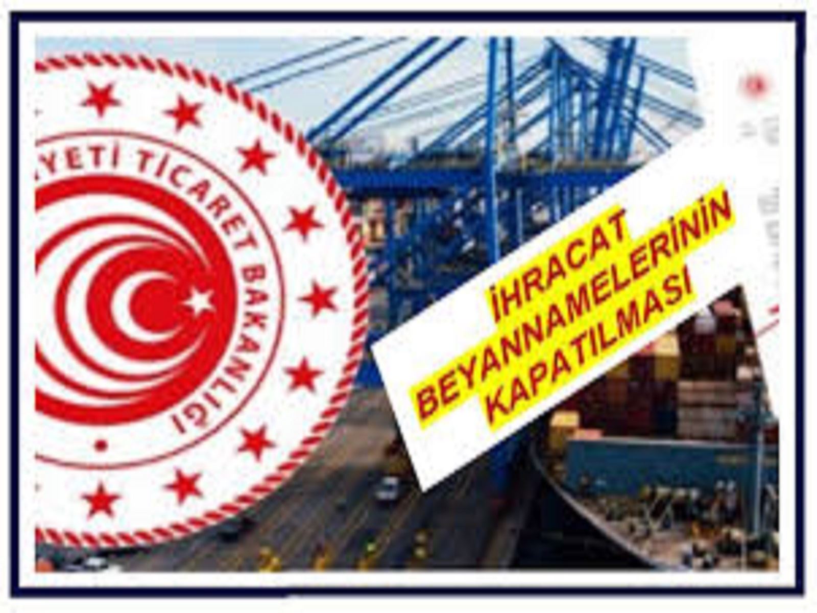 İHRACAT BEYANNAMELERİNİN KAPATILMASI 31 OCAK 2025