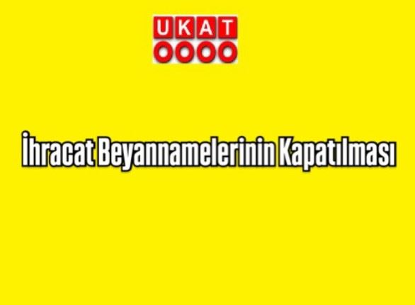 İhracat Beyannamelerinin Kapatılması*