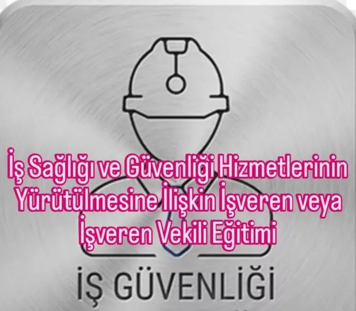 İş Sağlığı ve Güvenliği Hizmetlerinin Yürütülmesine İlişkin İşveren veya İşveren Vekili Eğitimi