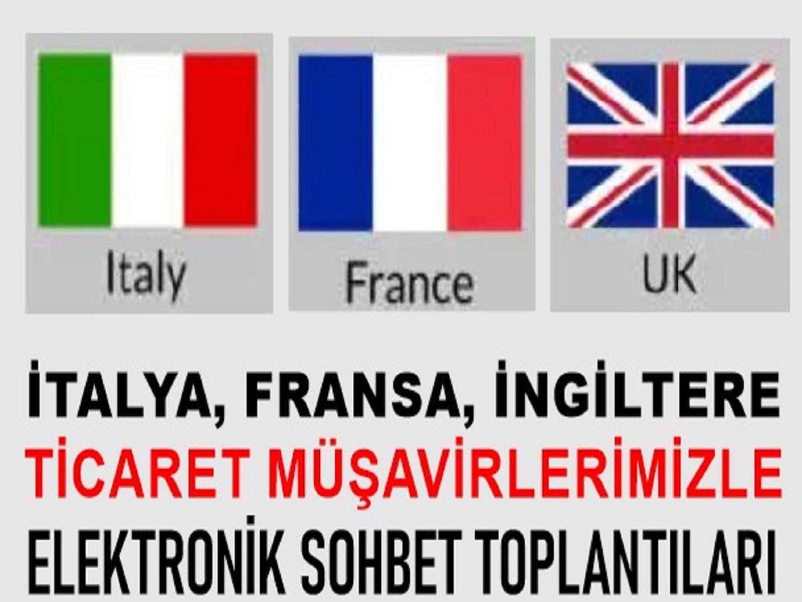 İTALYA, FRANSA, İNGİLTERE TİCARET MÜŞAVİRLERİMİZLE ELEKTRONİK SOHBET TOPLANTILARI