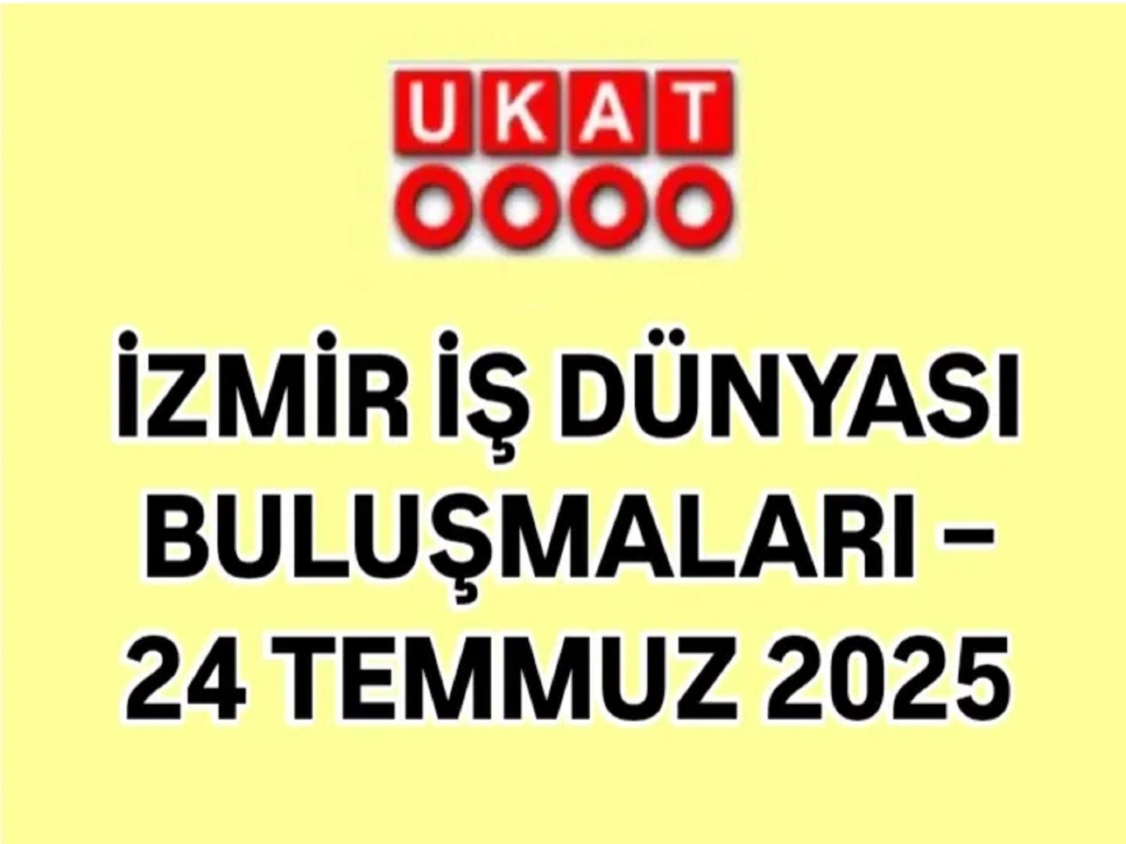 İZMİR İŞ DÜNYASI BULUŞMALARI – 24 TEMMUZ 2025