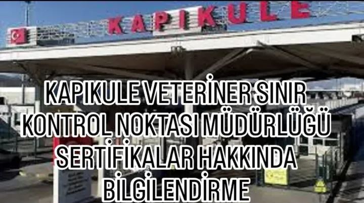 KAPIKULE VETERİNER SINIR KONTROL NOKTASI MÜDÜRLÜĞÜ SERTİFİKALAR HAKKINDA BİLGİLENDİRME