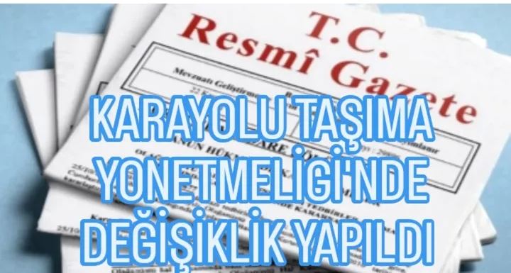 KARAYOLU TAŞIMA YÖNETMELİĞİ’NDE DEĞİŞİKLİK YAPILDI.
