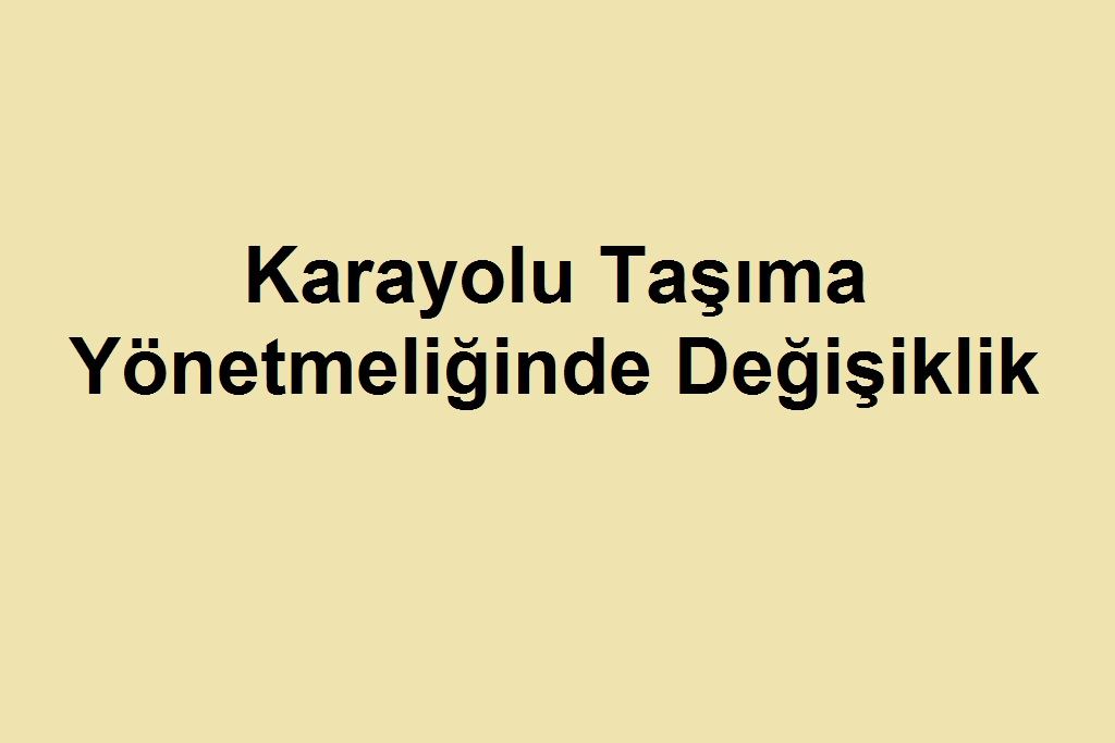 Karayolu Taşıma Yönetmeliğinde Değişiklik