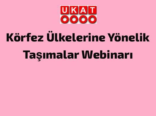 Körfez Ülkelerine Yönelik Taşımalar Webinarı