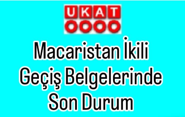 Macaristan İkili Geçiş Belgelerinde Son Durum