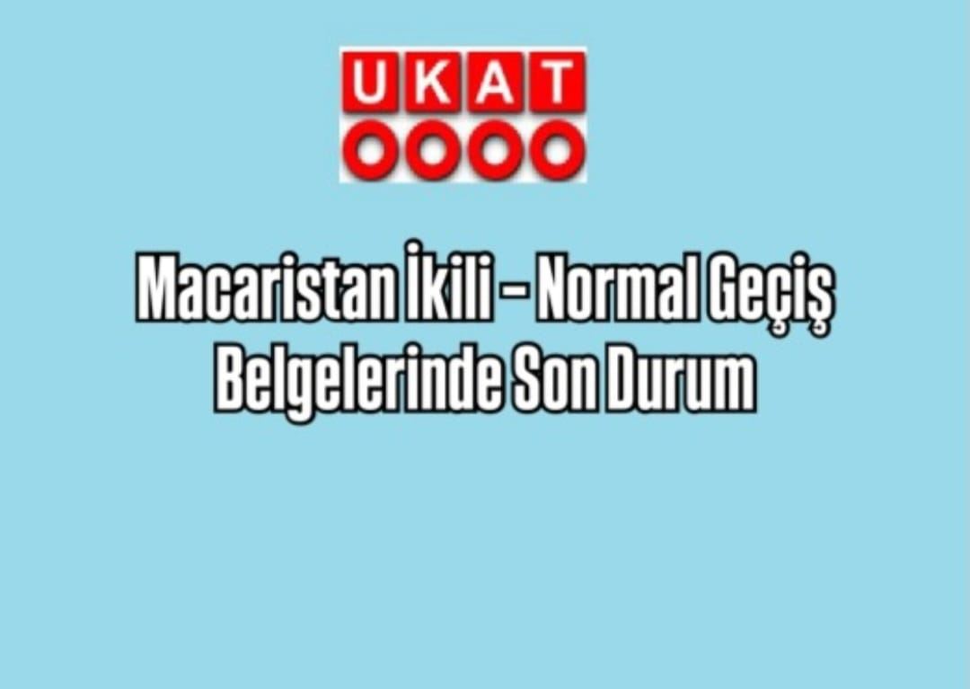 Macaristan İkili – Normal  Geçiş Belgelerinde Son Durum