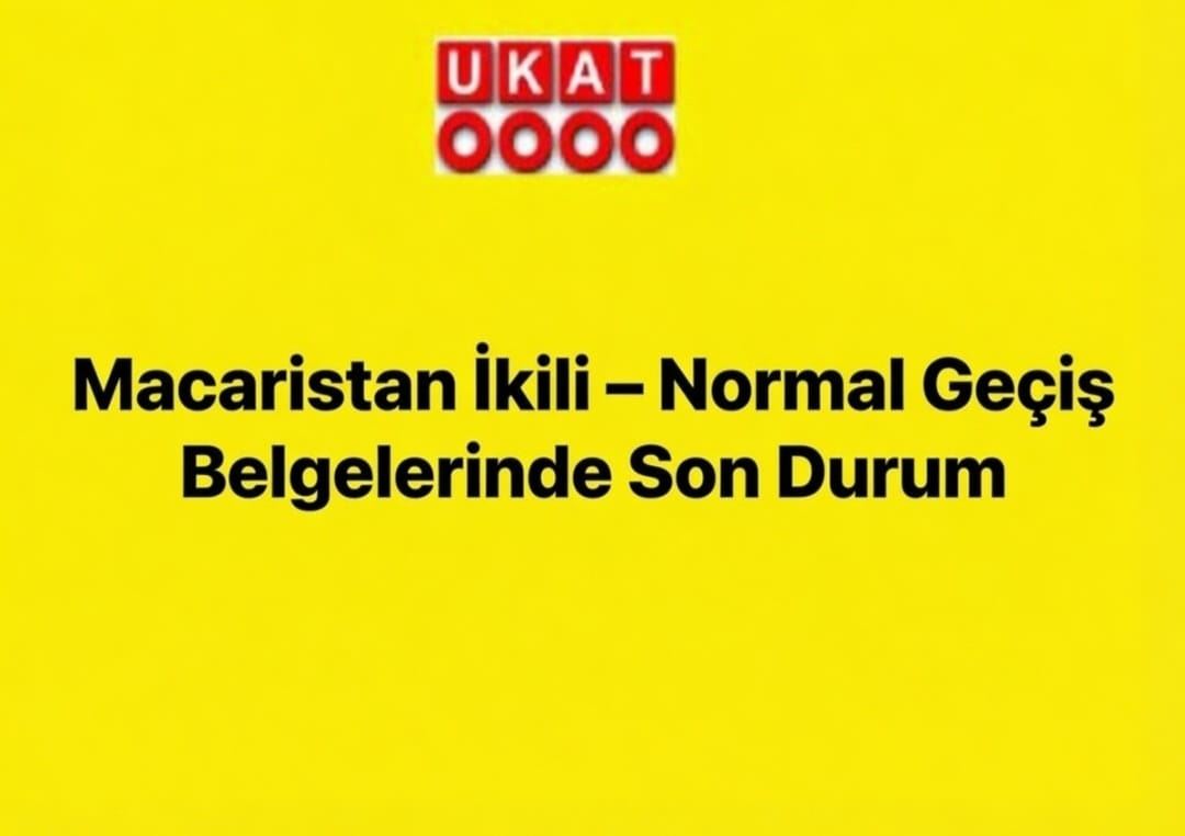 Macaristan İkili – Normal Geçiş Belgelerinde Son Durum