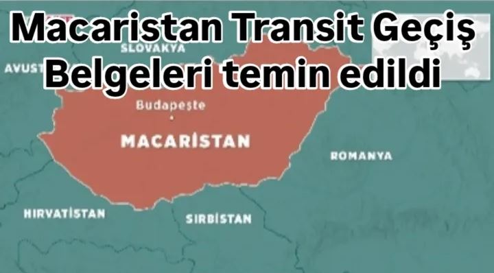 Macaristan Transit Geçiş Belgeleri Temin Edildi