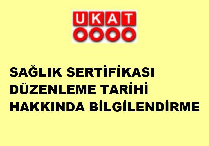 SAĞLIK SERTİFİKASI DÜZENLEME TARİHİ HAKKINDA BİLGİLENDİRME