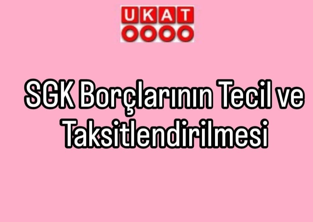 SGK Borçlarının Tecil ve Taksitlendirilmesi
