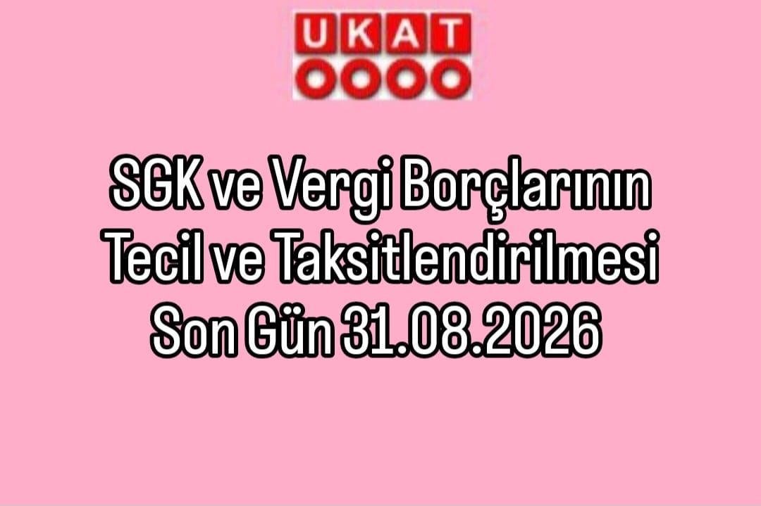 SGK ve Vergi Borçlarının Tecil ve Taksitlendirilmesi Son Gün 31.08.2026