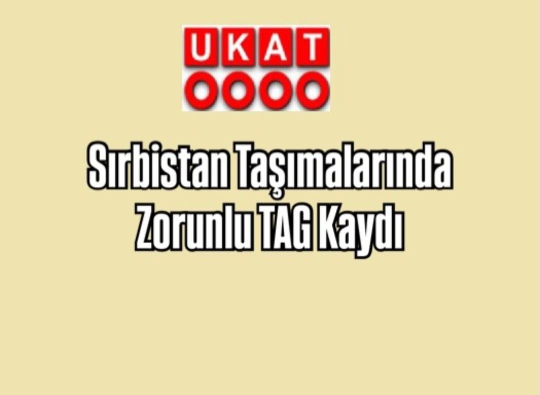 Sırbistan Taşımalarında Zorunlu TAG Kaydı