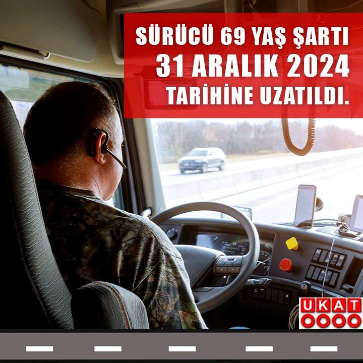 Sürücü 69 yaş şartı 31 Aralık 2024 tarihine uzatıldı.