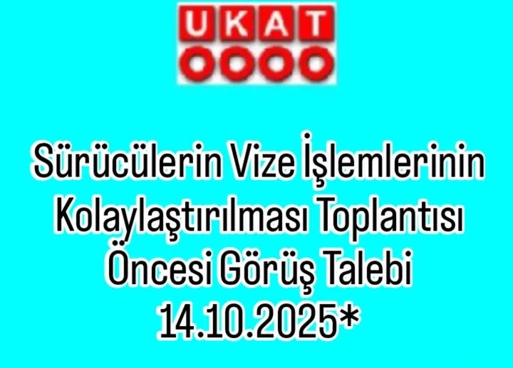 Sürücülerin Vize İşlemlerinin Kolaylaştırılması Toplantısı Öncesi Görüş Talebi 14.10.2025