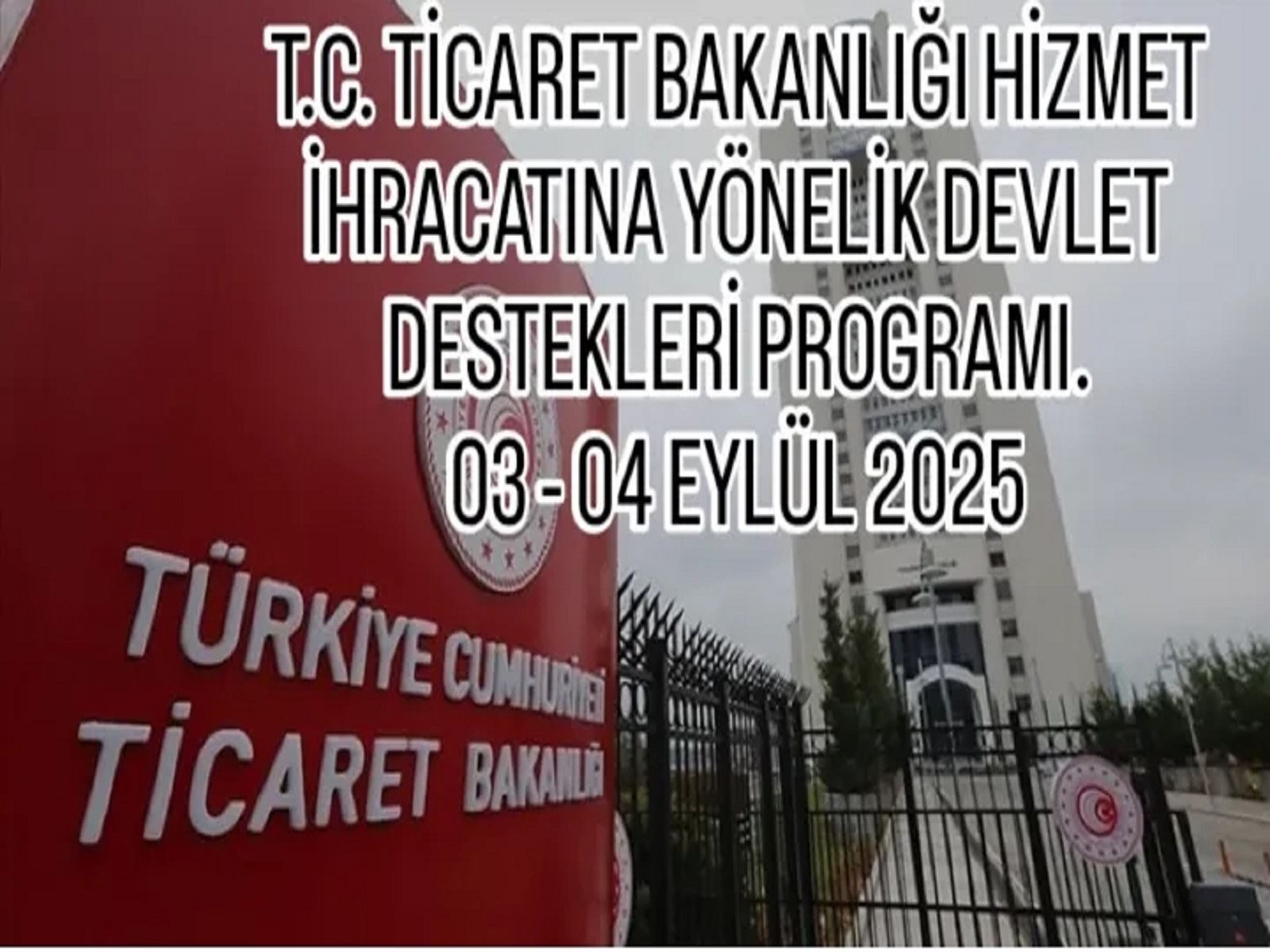 T.C. TİCARET BAKANLIĞI HİZMET İHRACATINA YÖNELİK DEVLET DESTEKLERİ PROGRAMI 03 - 04 EYLÜL 2025