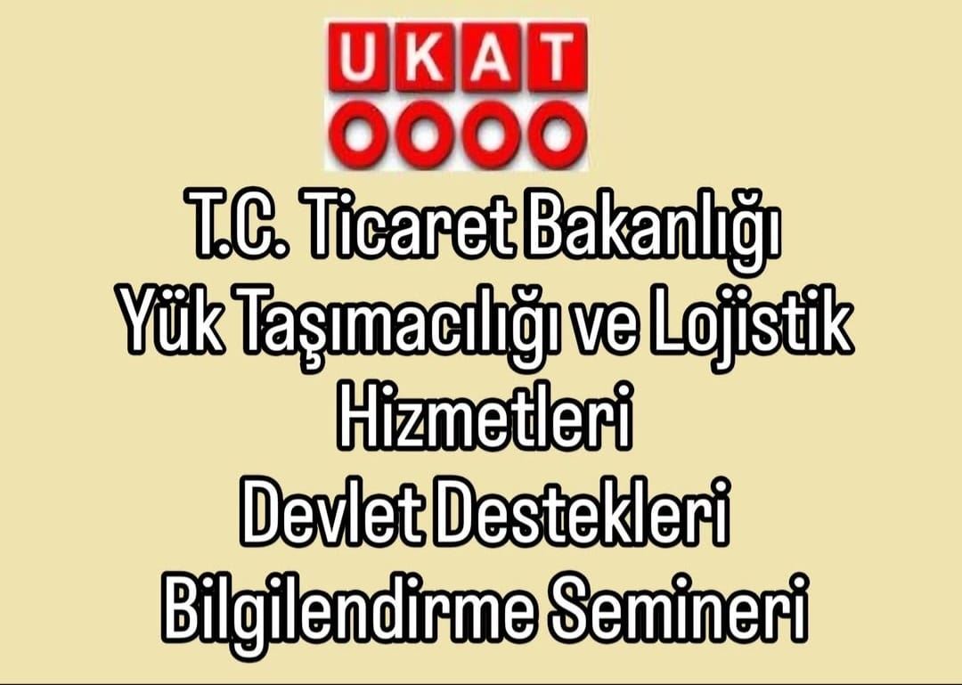 T.C. Ticaret Bakanlığı Yük Taşımacılığı ve Lojistik Hizmetleri Devlet Destekleri Bilgilendirme Semineri