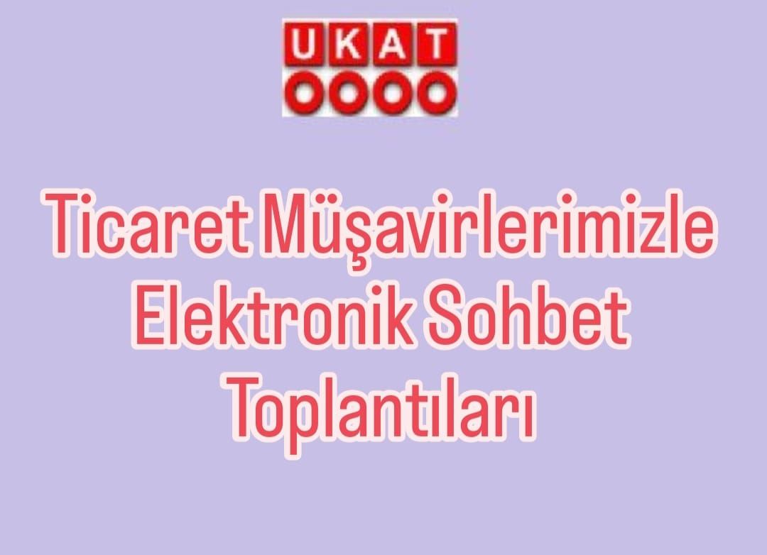Ticaret Müşavirlerimizle Elektronik Sohbet Toplantıları