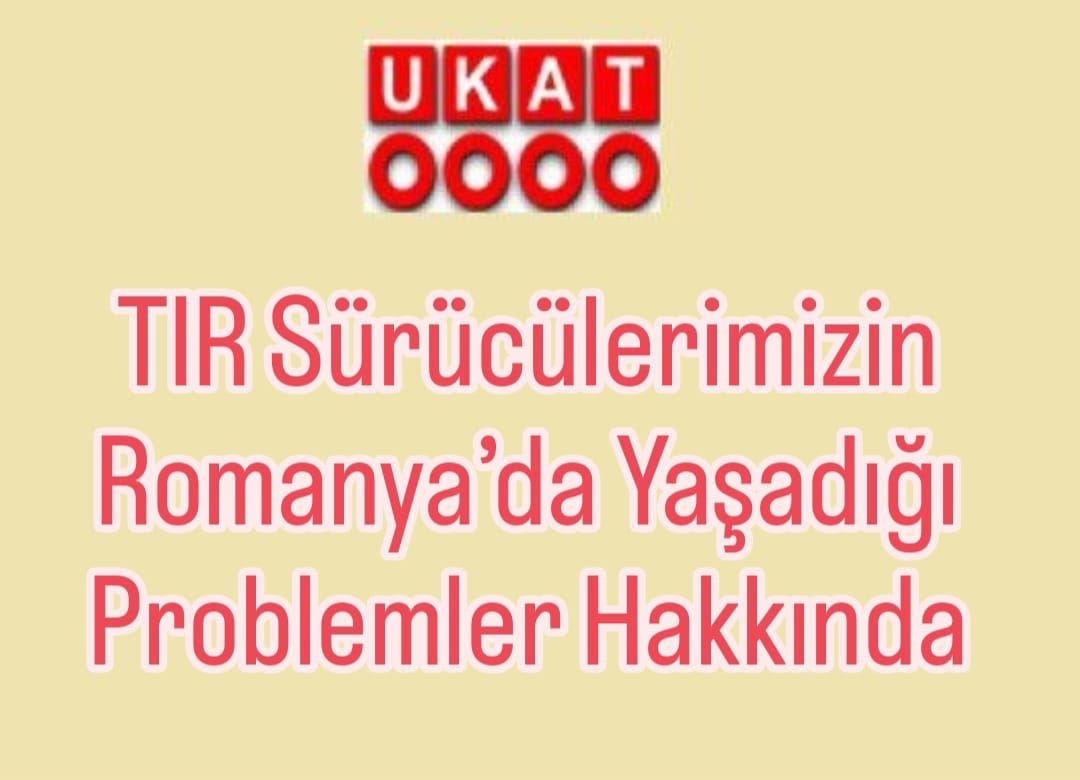 TIR Sürücülerimizin Romanya’da Yaşadığı Problemler Hakkında
