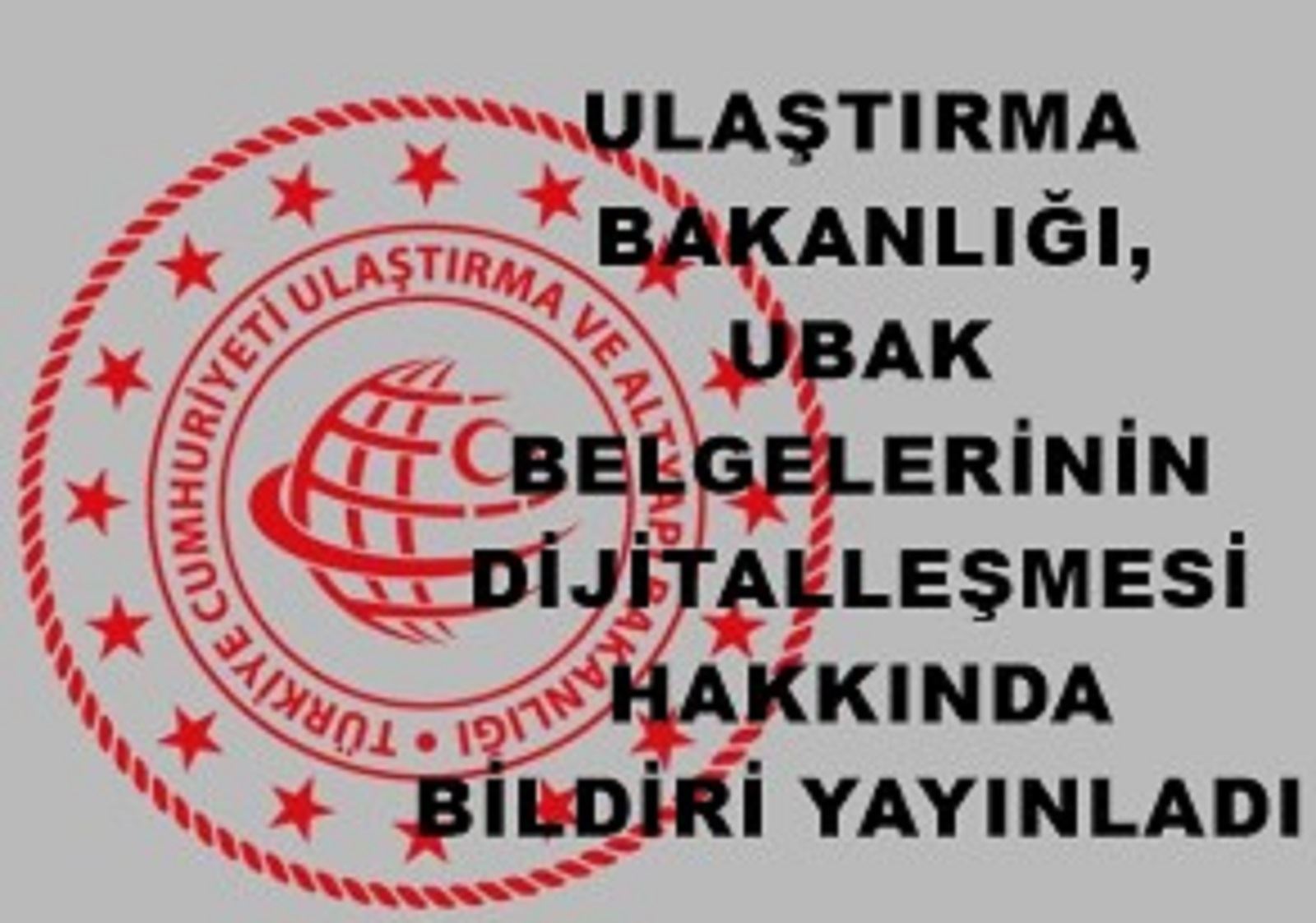 ULAŞTIRMA BAKANLIĞI 2025 YILI UBAK BELGELERİNİN DİJİTALLEŞMESİ HAKKINDA BİLDİRİ YAYINLADI