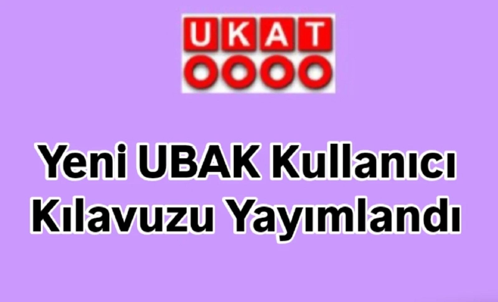 Yeni UBAK Kullanıcı Kılavuzu Yayımlandı