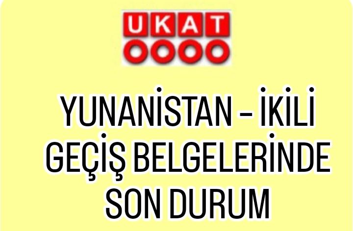 YUNANİSTAN – İKİLİ GEÇİŞ BELGELERİNDE SON DURUM