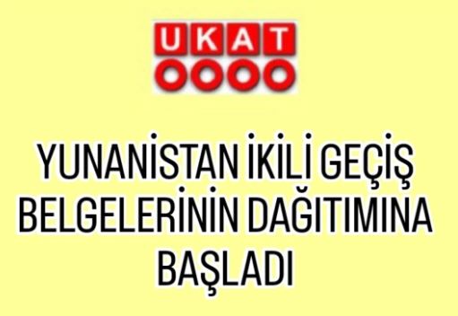 YUNANİSTAN İKİLİ GEÇİŞ BELGELERİNİN DAĞITIMINA BAŞLANDI
